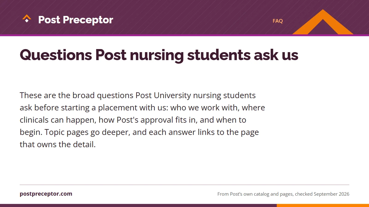 Questions Post nursing students ask us. These are the broad questions Post University nursing students ask before starting a placement with us: who we work with, where clinicals can happen, how Post's
